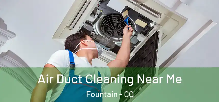  Air Duct Cleaning Near Me Fountain - CO
