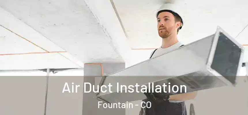 Air Duct Installation Fountain - CO