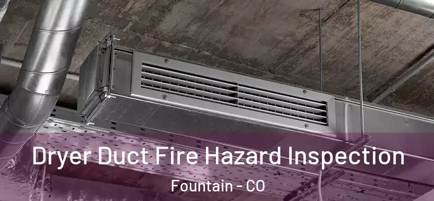 Dryer Duct Fire Hazard Inspection Fountain - CO