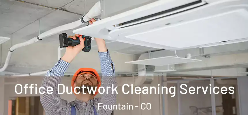 Office Ductwork Cleaning Services Fountain - CO